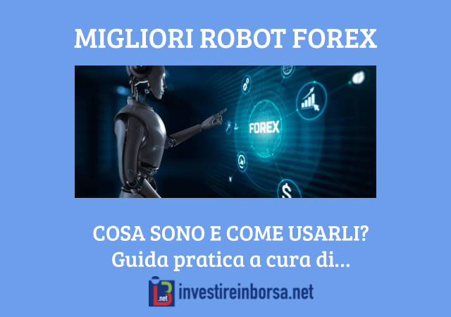 Migliori Robot Forex: cosa sono e come usarli a cura di InvestireinBorsa.net