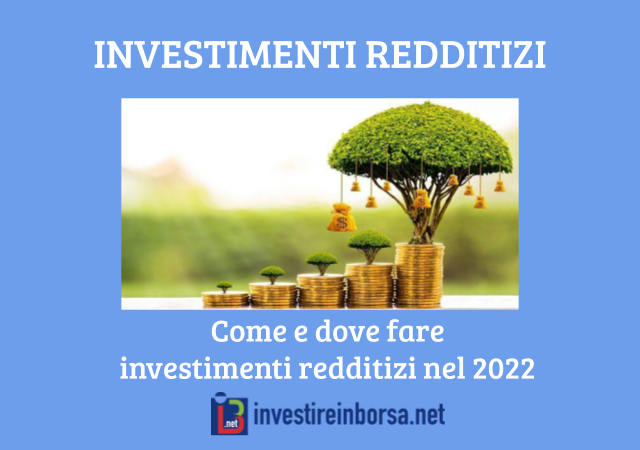Investimenti Redditizi - come e dove farli nel 2022, guida a cura di InvestireinBorsa.net